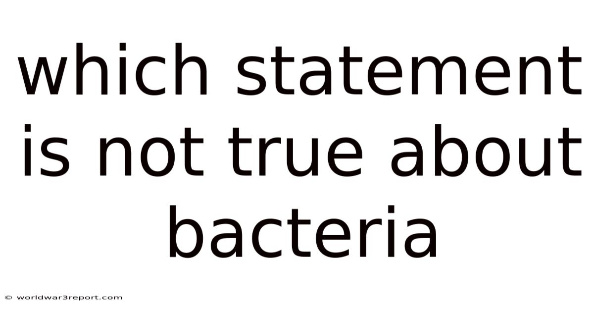 Which Statement Is Not True About Bacteria