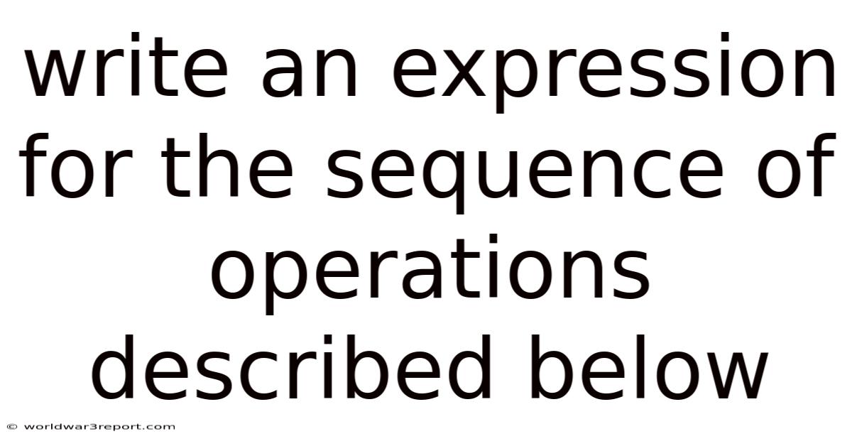 Write An Expression For The Sequence Of Operations Described Below